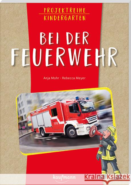 Projektreihe Kindergarten - Bei der Feuerwehr Mohr, Anja 9783780651525