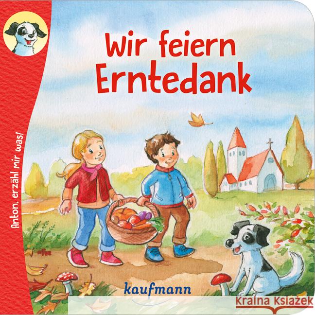 Anton, erzähl mir was! Wir feiern Erntedank Wilhelm, Katharina 9783780665027 Kaufmann