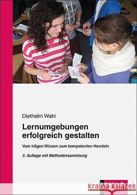 Lernumgebungen erfolgreich gestalten : Vonm trägen Wissen zum kompetenten Handeln Wahl, Diethelm 9783781519077