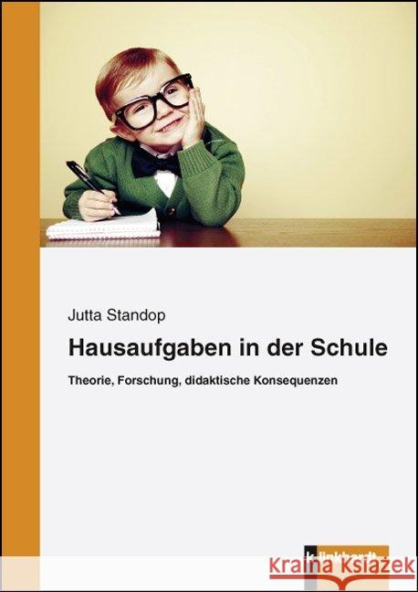 Hausaufgaben in der Schule : Theorie, Forschung, didakatische Konsequenzen Standop, Jutta 9783781519121 Klinkhardt
