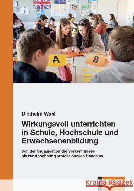 Wirkungsvoll unterrichten in Schule, Hochschule und Erwachsenenbildung : Von der Organisation der Vorkenntnisse bis zur Anbahnung professionellen Handelns Wahl, Diethelm 9783781523555 Klinkhardt