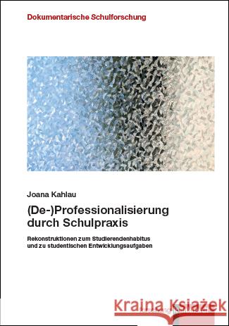 (De-)Professionalisierung durch Schulpraxis Kahlau, Joana 9783781525443 Klinkhardt