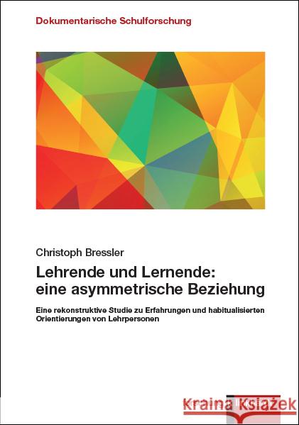 Lehrende und Lernende: eine asymmetrische Beziehung Bressler, Christoph 9783781525641