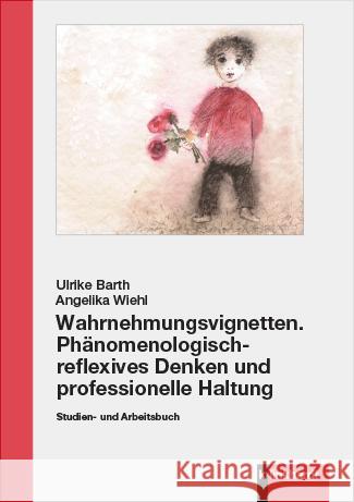 Wahrnehmungsvignetten. Phänomenologisch-reflexives Denken und professionelle Haltung, 2 Teile Barth, Ulrike, Wiehl, Angelika 9783781525870