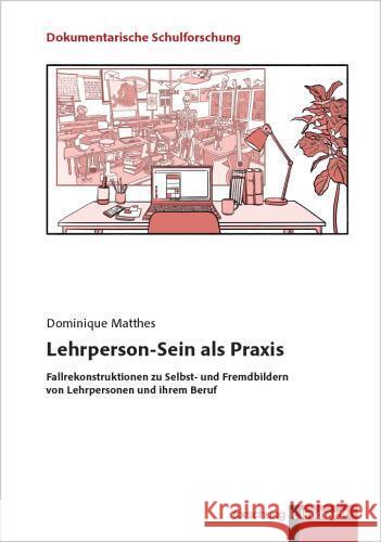Lehrperson-Sein als Praxis Matthes, Dominique 9783781527485