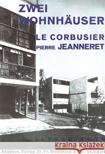 Zwei Wohnhäuser von LeCorbusier und Pierre Jeanneret Roth, Alfred 9783782804479