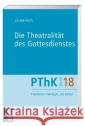 Die Theatralität des Gottesdienstes Roth, Ursula 9783783131581