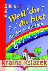 Weil du da bist : Kinder-Gotteslob (KiGoLo) Dehm,  Patrick Haas, Robert Braun, Matthias 9783784034317