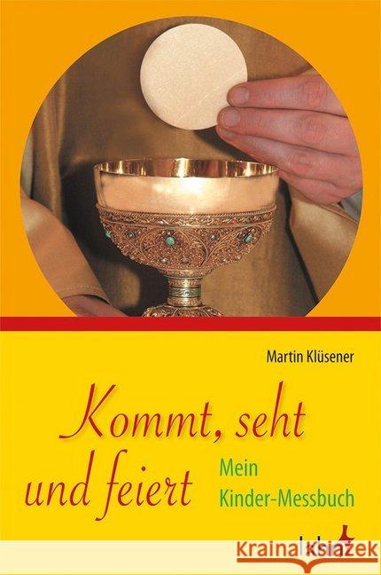 Kommt, seht und feiert : Mein Kinder-Messbuch Klüsener, Martin 9783784035253