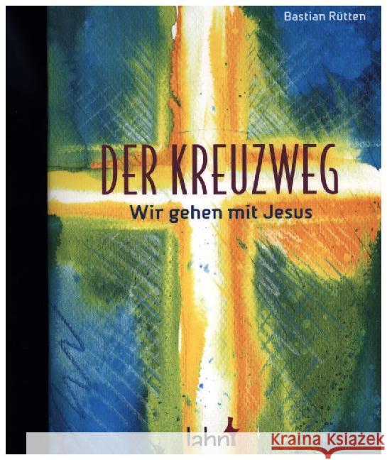 Der Kreuzweg : Wir gehen mit Jesus Rütten, Bastian 9783784079257 Lahn