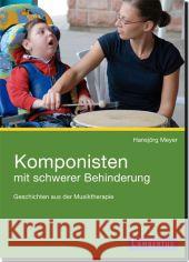 Komponisten mit schwerer Behinderung : Geschichten aus der Musiktherapie Meyer, Hansjörg   9783784119786 Lambertus-Verlag