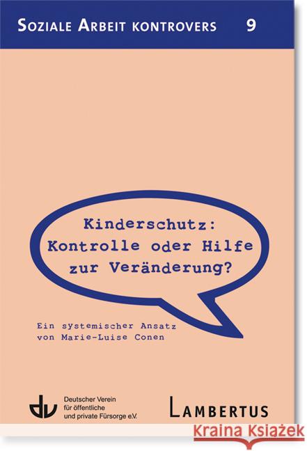 Kinderschutz: Kontrolle oder Hilfe zur Veränderung? : Ein systemischer Ansatz. Hrsg.: Deutscher Verein für öffentliche und private Fürsorge e.V Conen, Marie-Luise 9783784125565