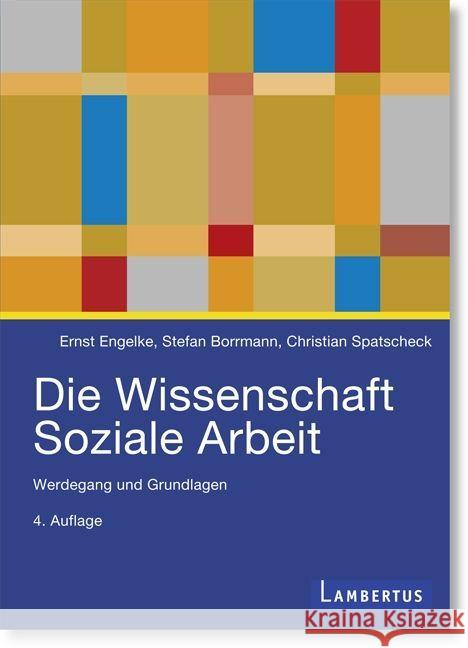 Die Wissenschaft Soziale Arbeit : Werdegang und Grundlagen Engelke, Ernst; Borrmann, Stefan; Spatscheck, Christian 9783784128436 Lambertus-Verlag