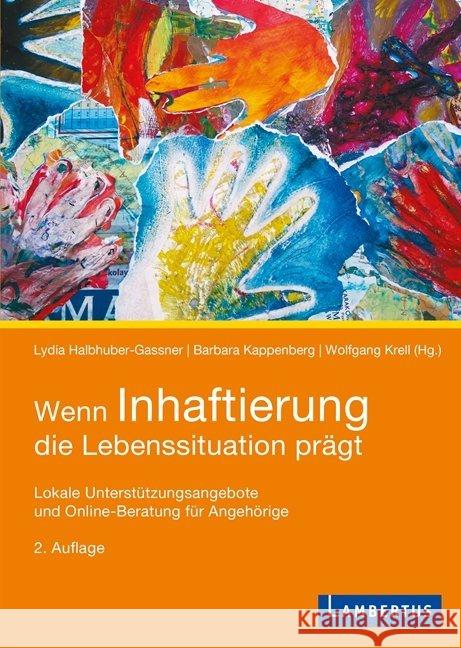 Wenn Inhaftierung die Lebenssituation prägt : Lokale Unterstützungsangebote und Online-Beratung für Angehörige Halbhuber-Gassner, Lydia 9783784130231