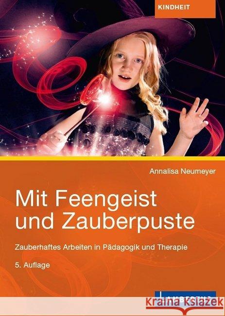 Mit Feengeist und Zauberpuste : Zauberhaftes Arbeiten in Pädagogik und Therapie Neumeyer, Anna-Elisabeth 9783784131986