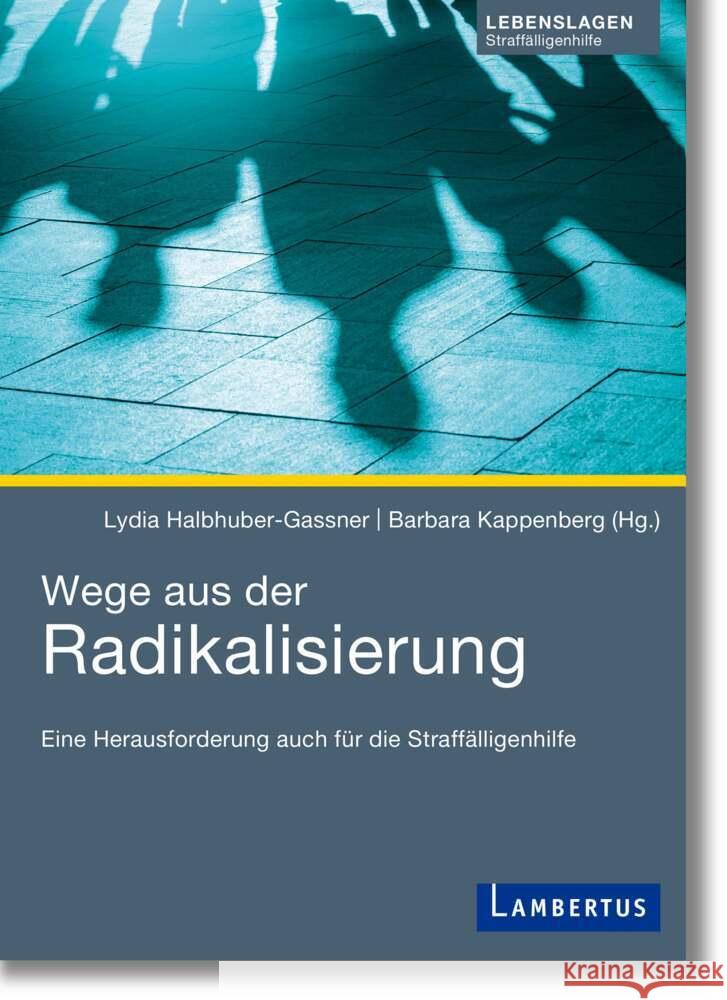 Wege aus der Radikalisierung : Eine Herausforderung auch für die Straffälligenhilfe Halbhuber-Gassner, Lydia; Kappenberg, Barbara 9783784132396