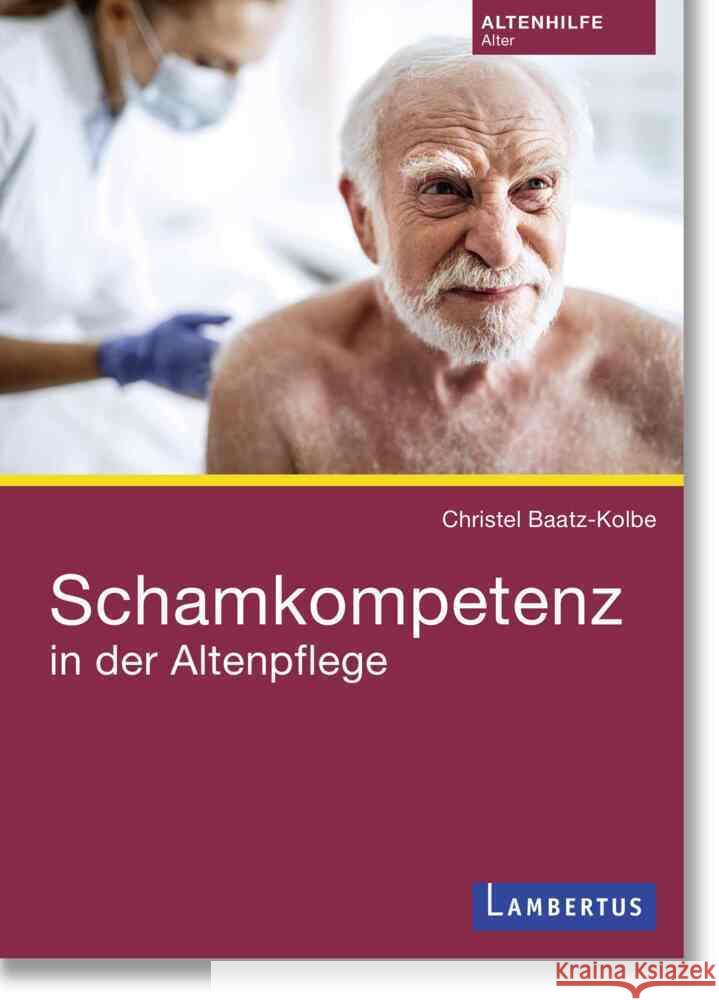 Schamkompetenz in der Altenpflege Baatz-Kolbe, Christel 9783784133683 Lambertus-Verlag