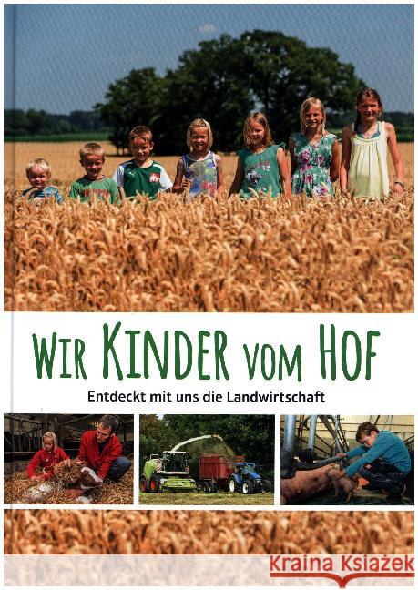Wir Kinder vom Hof : Entdeckt mit uns die Landwirtschaft.. Herausgegeben von Landwirtschaftliches Wochenblatt Westfalen-Lippe Laarmann, Brigitte 9783784353920