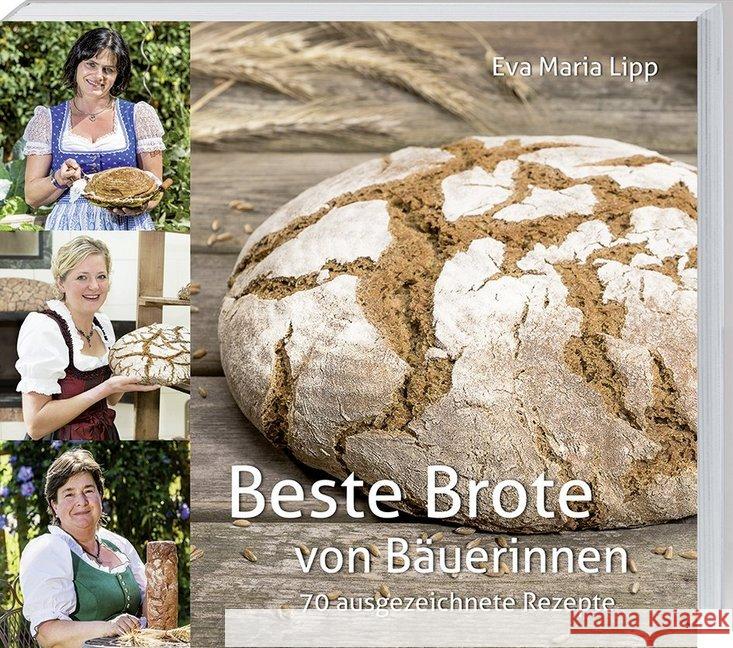 Beste Brote von Bäuerinnen : 70 ausgezeichnete Rezepte Lipp, Eva Maria 9783784354651