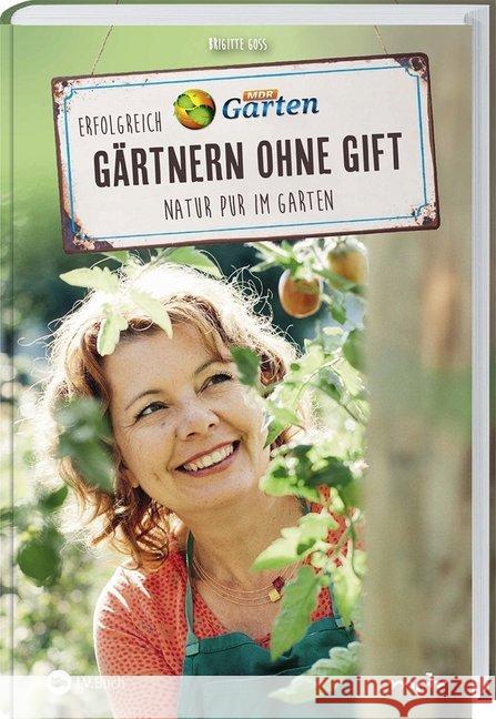 MDR Garten - Erfolgreich Gärtnern ohne Gift : Natur pur im Garten Goss, Brigitte 9783784354927 Landwirtschaftsverlag