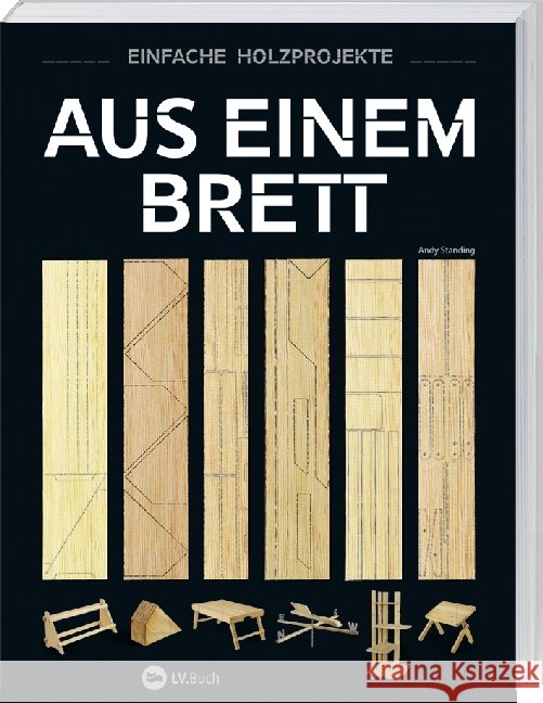 Aus einem Brett : Einfache Holzprojekte Standing, Andy 9783784355238
