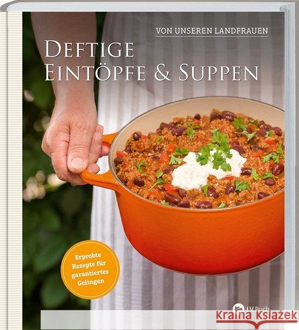 Deftige Eintöpfe & Suppen von unseren Landfrauen : Erprobte Rezepte für garantiertes Gelingen Uplengener Landfrauen 9783784356235 Landwirtschaftsverlag