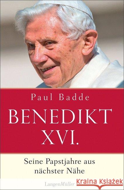 Papst Benedikt XVI. : Seine Papstjahre aus nächster Nähe Badde, Paul 9783784434346 Langen/Müller