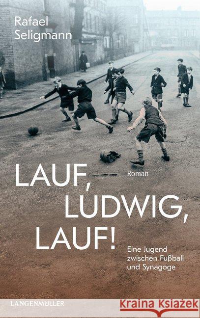 Lauf, Ludwig, lauf! : Eine Jugend zwischen Fußball und Synagoge. Roman Seligmann, Rafael 9783784434667 Langen/Müller
