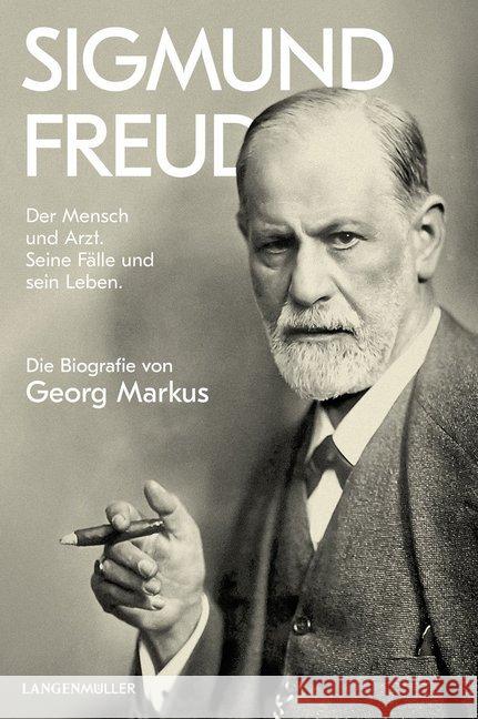 Sigmund Freud : Der Mensch und Arzt. Seine Fälle und sein Leben. Die Biografie Markus, Georg 9783784434797