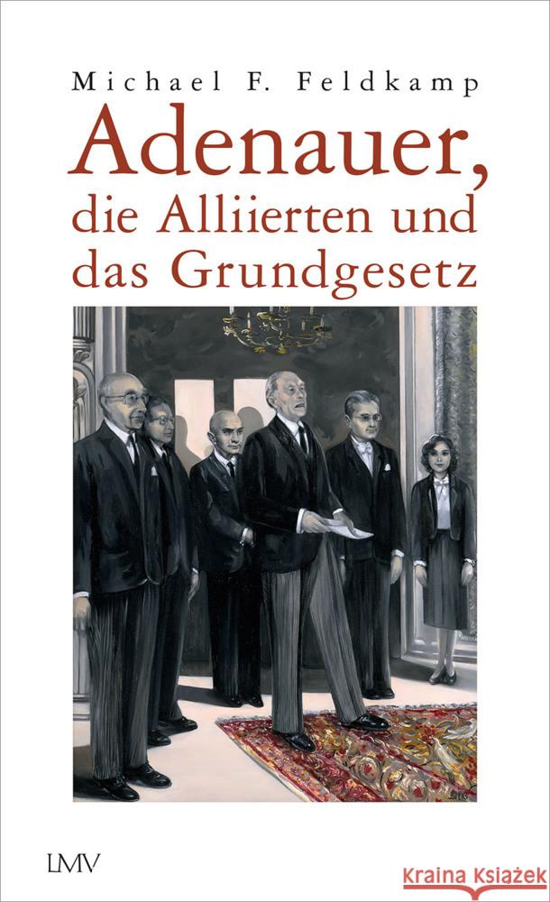 Adenauer, die Alliierten und das Grundgesetz Feldkamp, Michael F. 9783784436548