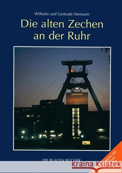 Die alten Zechen an der Ruhr : Vergangenheit und Zukunft einer Schlüsseltechnologie. Mit einem Katalog der 