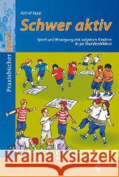 Schwer aktiv : Sport und Bewegung mit adipösen Kindern in 90 Stundenbildern Sepp, Astrid 9783785318294