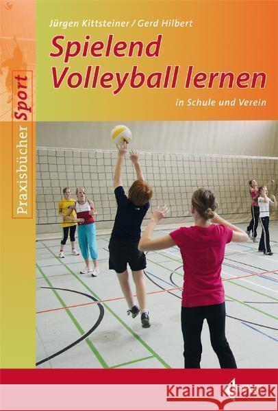 Spielend Volleyball lernen : 22 Stundenbilder für Schule und Verein Kittsteiner, Jürgen; Hilbert, Gerd 9783785318379 Limpert