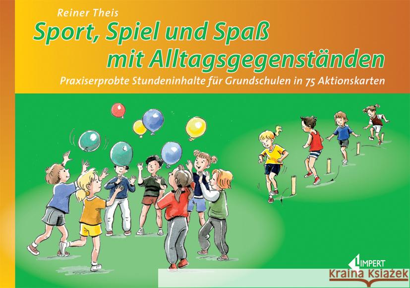 Sport, Spiel und Spaß mit Alltagsgegenständen : Praxiserprobte Stundeninhalte für Grundschulen in 75 Aktionskarten Theis, Reiner 9783785318577 Limpert