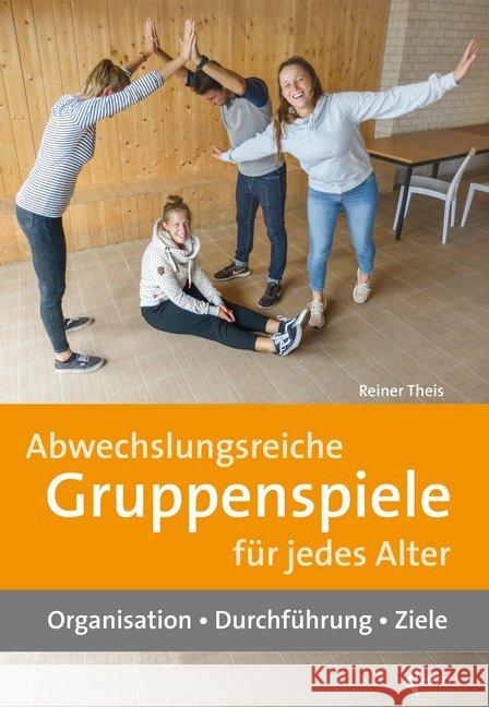 Abwechslungsreiche Gruppenspiele für jedes Alter : Organisation - Durchführung - Ziele Theis, Reiner 9783785319598 Limpert