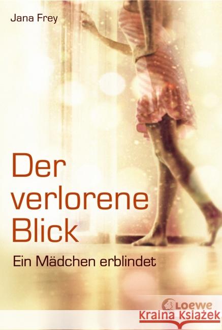 Der verlorene Blick : Ein Mädchen erblindet Frey, Jana 9783785576571 Loewe Verlag