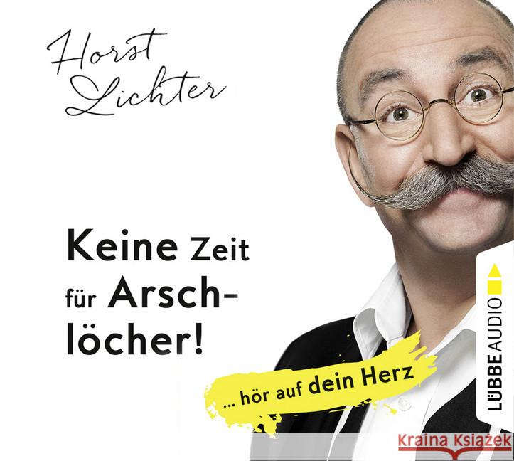 Keine Zeit für Arschlöcher!: ... hör auf dein Herz, 5 Audio-CDs : CD Standard Audio Format, Lesung. Ungekürzte Ausgabe Lichter, Horst 9783785755297