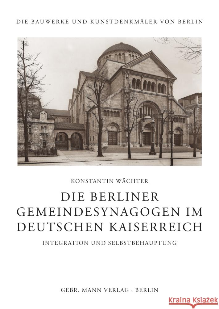 Die Berliner Gemeindesynagogen Im Deutschen Kaiserreich: Integration Und Selbstbehauptung Wachter, Konstantin 9783786128915 Mann (Gebr.), Berlin