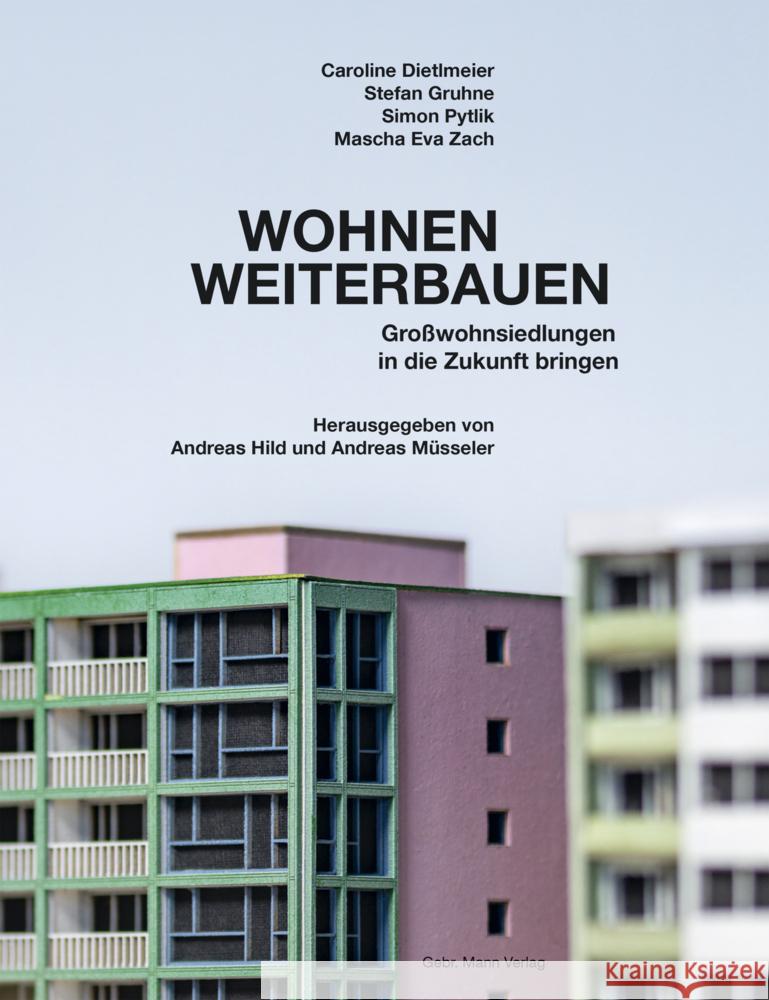 Wohnen Weiterbauen: Grosswohnsiedlungen in Die Zukunft Bringen Caroline Dietlmeier Stefan Gruhne Andreas Hild 9783786129127 Gebruder Mann Verlag