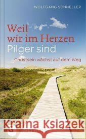 Weil wir im Herzen Pilger sind : Christsein wächst auf dem Weg Schneller, Wolfgang 9783786728825