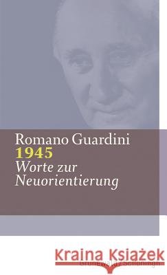 1945: Worte Zur Neuorientierung Guardini, Romano 9783786730477 Matthias Grunewald Verlag