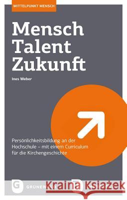 Mensch - Talent - Zukunft: Personlichkeitsbildung an Der Hochschule - Mit Einem Curriculum Fur Die Kirchengeschichte Weber, Ines 9783786730712