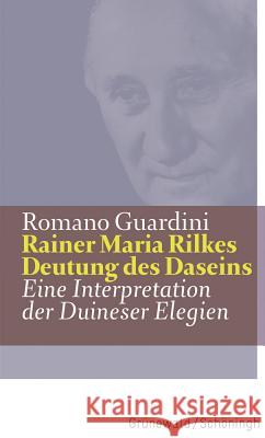 Rainer Maria Rilkes Deutung Des Daseins: Eine Interpretation Der Duineser Elegien Guardini, Romano 9783786730798