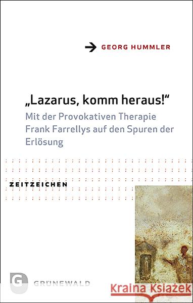 Lazarus, Komm Heraus!: Mit Der Provokativen Therapie Frank Farrellys Auf Den Spuren Der Erlosung Hummler, Georg 9783786732181