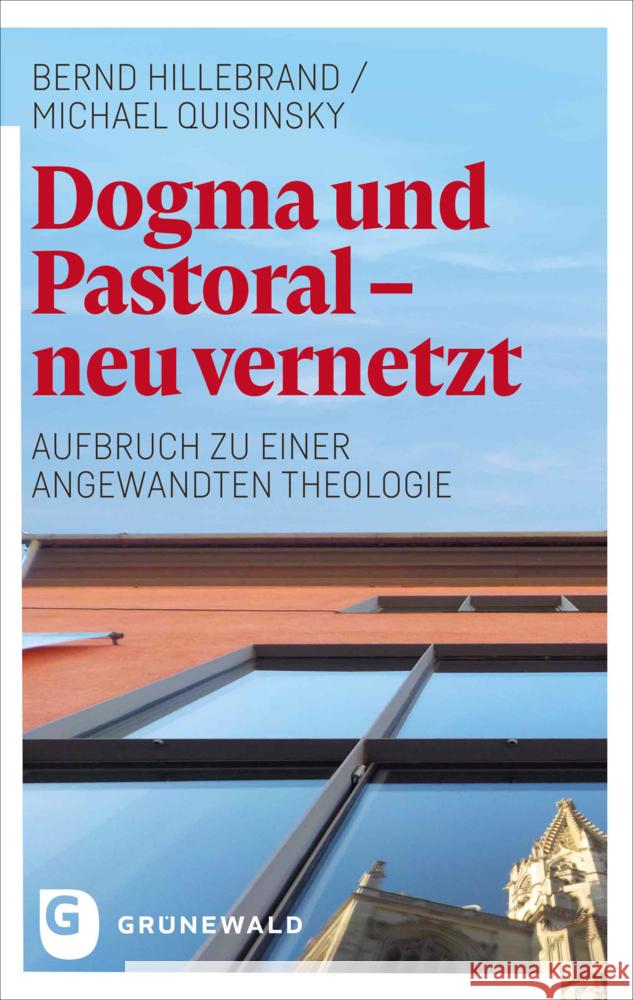 Dogma und Pastoral - neu vernetzt Hillebrand, Bernd, Quisinsky, Michael 9783786732570 Matthias-Grünewald-Verlag