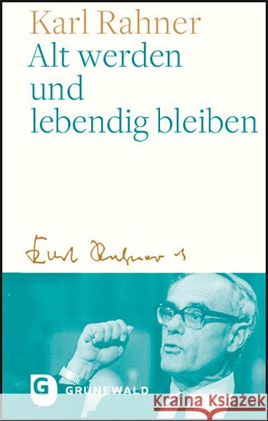 Alt werden und lebendig bleiben Rahner, Karl 9783786732747 Matthias-Grünewald-Verlag