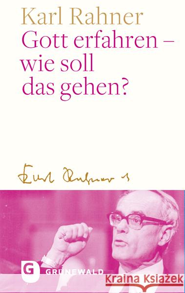 Gott erfahren - wie soll das gehen? Rahner, Karl 9783786733447