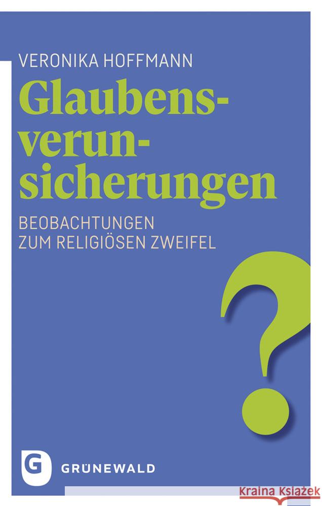 Glaubensverunsicherungen: Beobachtungen Zum Religiosen Zweifel Veronika Hoffmann 9783786733614