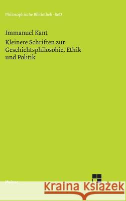 Kleinere Schriften zur Geschichtsphilosophie, Ethik und Politik Kant, Immanuel 9783787301096 Felix Meiner