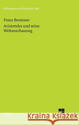 Aristoteles und seine Weltanschauung Brentano, Franz 9783787304011